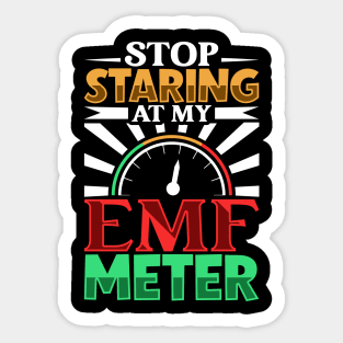 Stop staring at my EMF meter - Ghost hunter Sticker